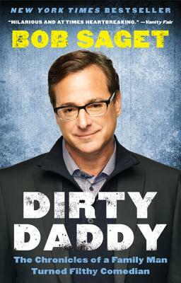 Dirty Daddy: The Chronicles of a Family Man Turned Filthy Comedian by Bob Saget
