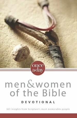 Once-A-Day Men and Women of the Bible Devotional: 365 Insights from Scripture's Most Memorable People by 