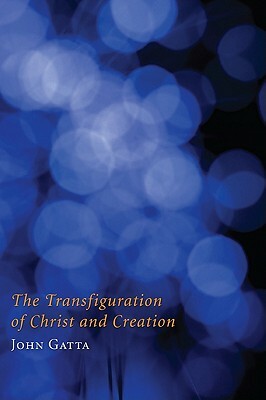 The Transfiguration of Christ and Creation by John Gatta