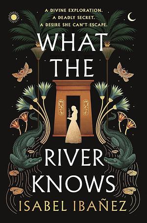 What the River Knows by Isabel Ibañez