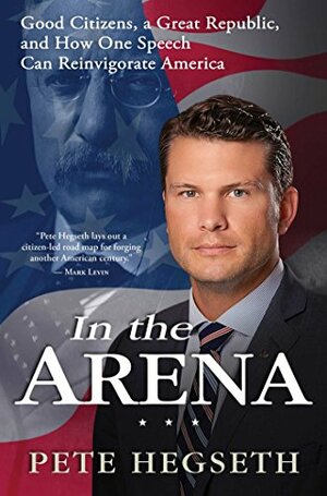 In the Arena: How American Values and Power Can Save the Free World by Pete Hegseth