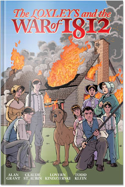 The Loxleys and the War of 1812 by Alexander Finbow, Mark Zuehlke, Claude St. Aubin, Alan Grant