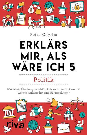 Erklärs mir, als wäre ich 5: Politik by Petra Cnyrim