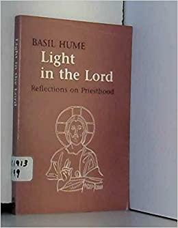 Light In The Lord: Reflections On Priesthood by Basil Cardinal Hume