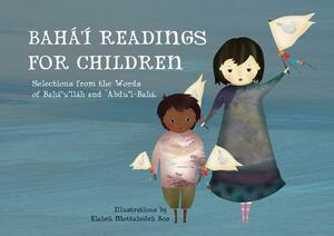 Bahá'í Readings for Children: Selections from the Words of Bahá'u'lláh and 'abdu'l-Bahá by 