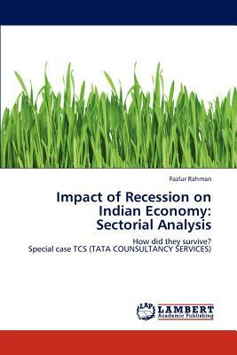 Impact of Recession on Indian Economy: Sectorial Analysis by Fazlur Rahman
