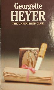 The Unfinished Clue by Georgette Heyer