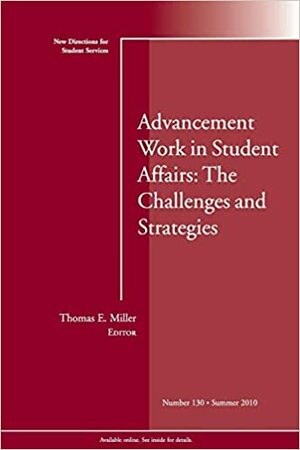 Advancement Work in Student Affairs: The Challenges and Strategies by Myra F. Morgan, Thomas E. Miller, Sharom M. Policello, Patricia A. Rissmeyer