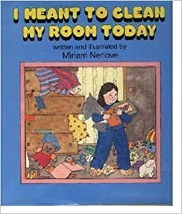 I Meant to Clean My Room Today by Miriam Nerlove