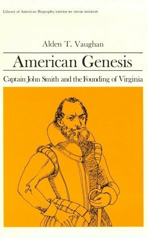 American Genesis: Captain John Smith and the Founding of Virginia by Alden T. Vaughan