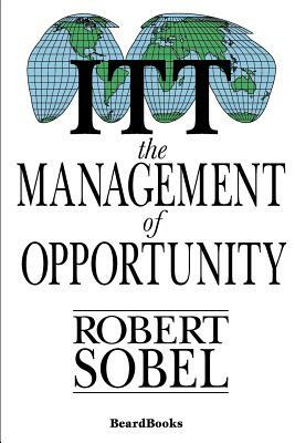 ITT: The Management of Opportunity by Robert Sobel