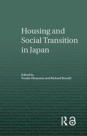 Housing and Social Transition in Japan by Richard Ronald, Yosuke Hirayama