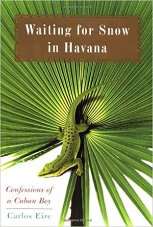 Waiting for Snow in Havana: Confessions of a Cuban Boy by Carlos Eire