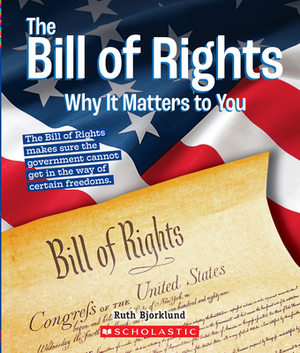 The Bill of Rights: Why It Matters to You (a True Book: Why It Matters) by Ruth Bjorklund