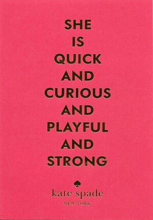 She is Quick and Curious and Playful and Strong: Short Stories from Kate Spade New York by Bridie Clark, Laurie Baker, Amanda Smyth, Hannah Seligson, Suzanne Rivecca, Sara Vilkomerson, Ilana Stanger-Ross