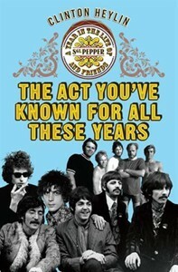 The Act You've Known For All These Years by Clinton Heylin