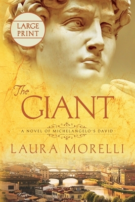 The Giant: A Novel of Michelangelo's David by Laura Morelli