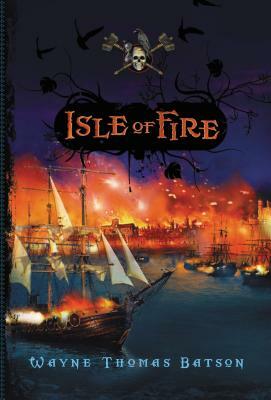 Isle of Fire by Wayne Thomas Batson