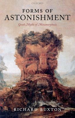 Forms of Astonishment: Greek Myths of Metamorphosis by Richard Buxton