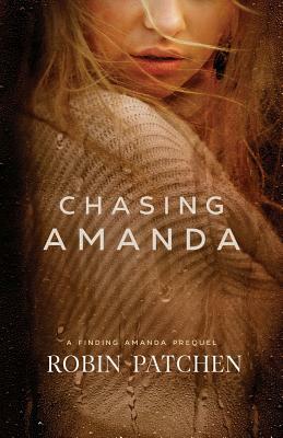 Chasing Amanda: A Finding Amanda Prequel by Robin Patchen