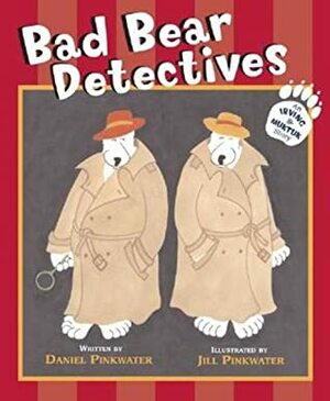 Bad Bear Detectives: An Irving and Muktuk Story by Daniel Pinkwater, Jill Pinkwater