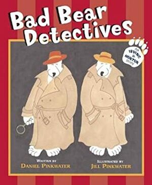 Bad Bear Detectives: An Irving and Muktuk Story by Jill Pinkwater, Daniel Pinkwater