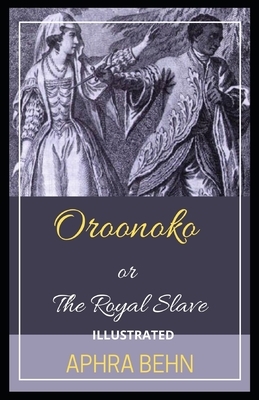 Oroonoko: or, the Royal Slave Illustrated by Aphra Behn