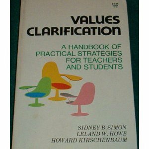 Values Clarification: A Handbook of Practical Strategies for Teachers and Students by Sidney B. Simon, Howard Kirschenbaum