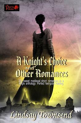 A Knight's Choice and Other Romances by Lindsay Townsend