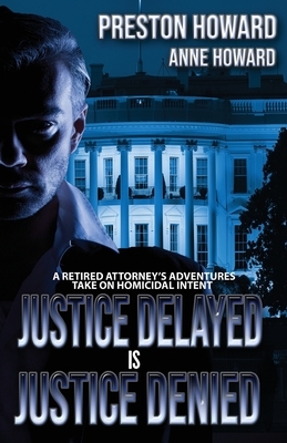 Justice Delayed is Justice Denied by Preston Howard, Anne Howard