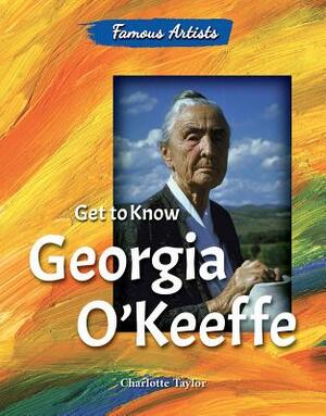 Get to Know Georgia O'Keeffe by Charlotte Taylor