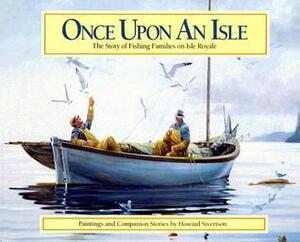 Once Upon an Isle: The Story of Fishing Families on Isle Royale by Howard Sivertson