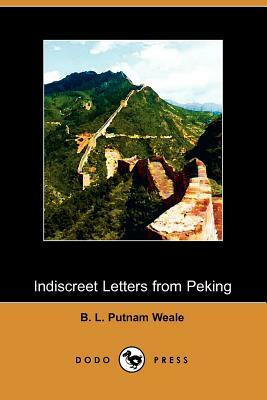 Indiscreet Letters from Peking by B. L. Putnam Weale