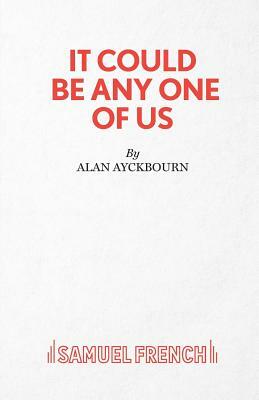 It Could Be Any One of Us by Alan Ayckbourn