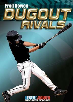 Dugout Rivals by Fred Bowen