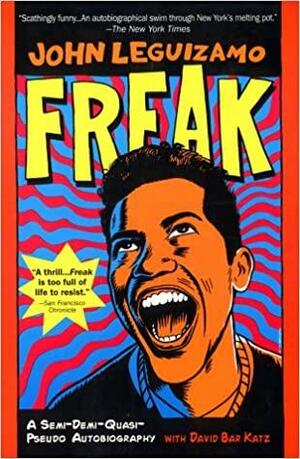 Freak: a semi-demi-quasi-pseudo autobiography by John Leguizamo, John Leguizamo, David Bar Katz