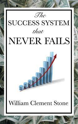 The Success System That Never Fails by William Clement Stone