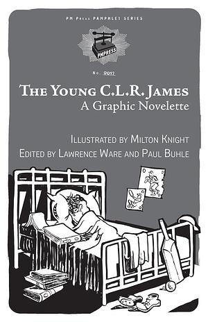 Young C.L.R. James: A Graphic Novelette by Paul M. Buhle, Paul M. Buhle, Lawrence Ware, Milton Knight