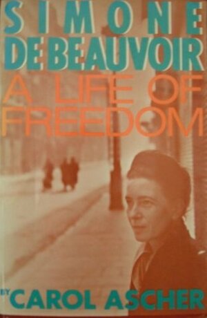 Simone de Beauvoir: A Life of Freedom by Carol Ascher