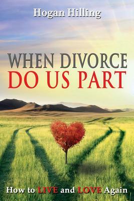 When Divorce Do Us Part by Hogan Hilling