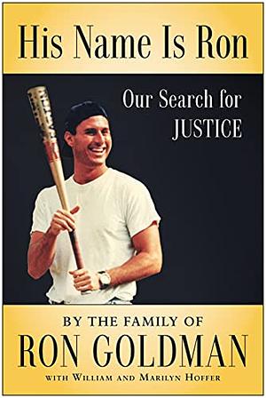 His Name is Ron: Our Search for Justice by William Hoffer, Marilyn Hoffer, The Goldman Family