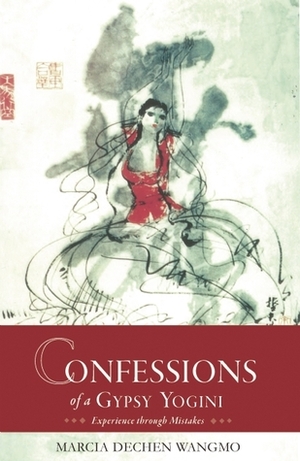Confessions of a Gypsy Yogini by Marcia Dechen Wangmo, Tulku Thondup