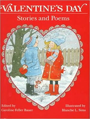 Valentine's Day: Stories and Poems by Linda G. Paulsen, Caroline Feller Bauer