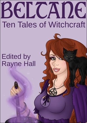 Beltane: Ten Tales of Witchcraft by Liv Rancourt, Debra Dunbar, Carole Ann Moleti, Jonathan Broughto, Debbie Christiana, Rayne Hall, Pamela Turner, Mertianna Georgia, Karen Heard, Lawrence Barker