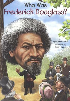 Who Was Frederick Douglass? by April Jones Prince