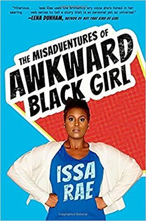 The Misadventures of Awkward Black Girl by Issa Rae