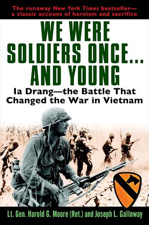 We Were Soldiers Once . . . and Young: Ia Drang-The Battle That Changed the War in Vietnam by Joseph L. Galloway, Harold G. Moore, Harold G. Moore