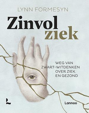 Zinvol ziek. De kloof tussen ziek en gezond anders bekeken by Lynn Formesyn