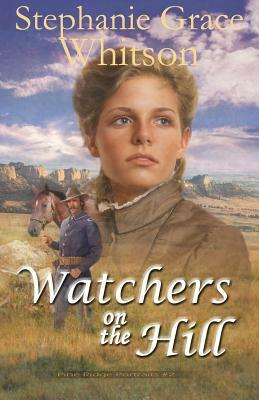 Watchers on the Hill by Stephanie Grace Whitson