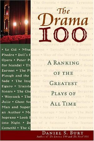 The Drama 100: A Ranking of the Greatest Plays of All Time by Daniel S. Burt